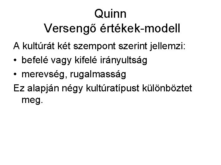 Quinn Versengő értékek-modell A kultúrát két szempont szerint jellemzi: • befelé vagy kifelé irányultság Quinn Versengő értékek-modell A kultúrát két szempont szerint jellemzi: • befelé vagy kifelé irányultság