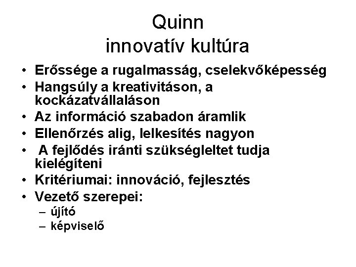 Quinn innovatív kultúra • Erőssége a rugalmasság, cselekvőképesség • Hangsúly a kreativitáson, a kockázatvállaláson Quinn innovatív kultúra • Erőssége a rugalmasság, cselekvőképesség • Hangsúly a kreativitáson, a kockázatvállaláson