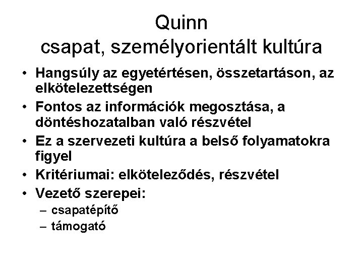 Quinn csapat, személyorientált kultúra • Hangsúly az egyetértésen, összetartáson, az elkötelezettségen • Fontos az Quinn csapat, személyorientált kultúra • Hangsúly az egyetértésen, összetartáson, az elkötelezettségen • Fontos az
