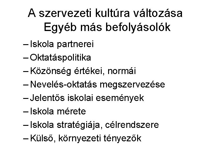 A szervezeti kultúra változása Egyéb más befolyásolók – Iskola partnerei – Oktatáspolitika – Közönség A szervezeti kultúra változása Egyéb más befolyásolók – Iskola partnerei – Oktatáspolitika – Közönség