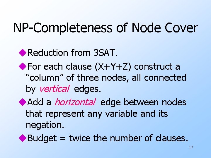 NP-Completeness of Node Cover u. Reduction from 3 SAT. u. For each clause (X+Y+Z)