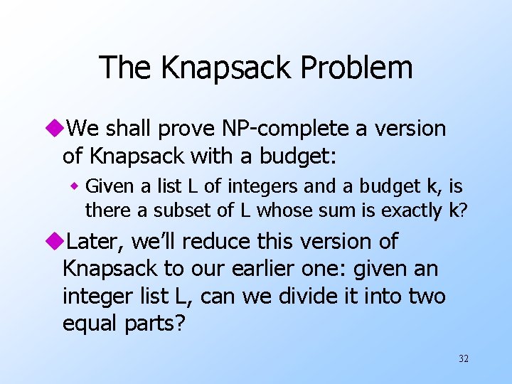 The Knapsack Problem u. We shall prove NP-complete a version of Knapsack with a