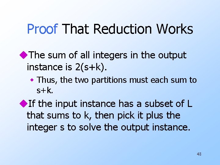 Proof That Reduction Works u. The sum of all integers in the output instance