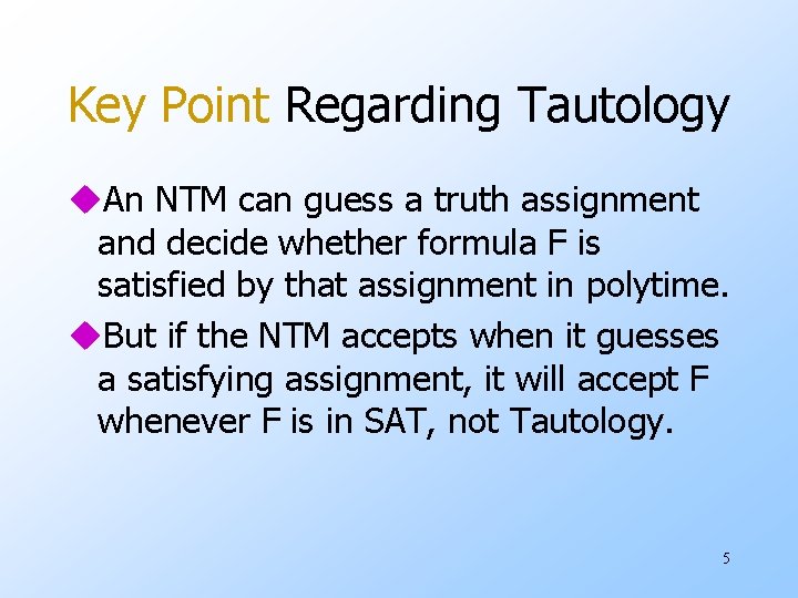 Key Point Regarding Tautology u. An NTM can guess a truth assignment and decide