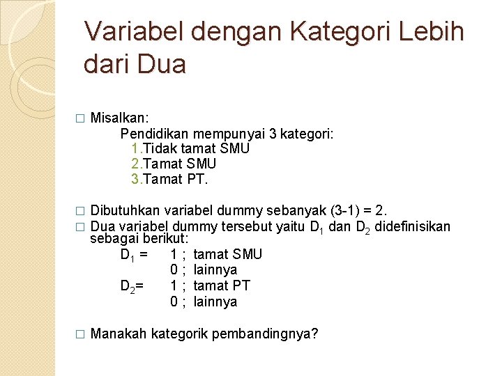 Variabel dengan Kategori Lebih dari Dua � Misalkan: Pendidikan mempunyai 3 kategori: 1. Tidak