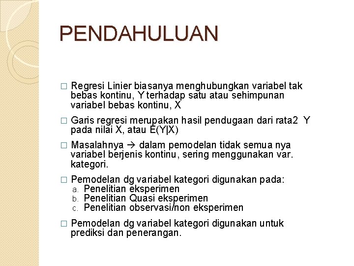 PENDAHULUAN � Regresi Linier biasanya menghubungkan variabel tak bebas kontinu, Y terhadap satu atau