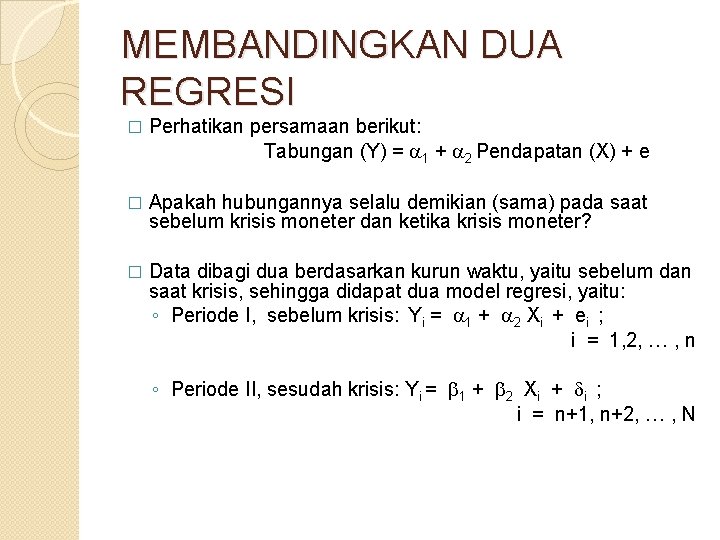 MEMBANDINGKAN DUA REGRESI � Perhatikan persamaan berikut: Tabungan (Y) = 1 + 2 Pendapatan