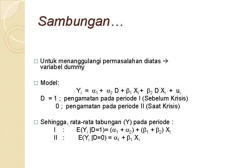 Sambungan… � Untuk menanggulangi permasalahan diatas variabel dummy � Model: Yi = 1 +