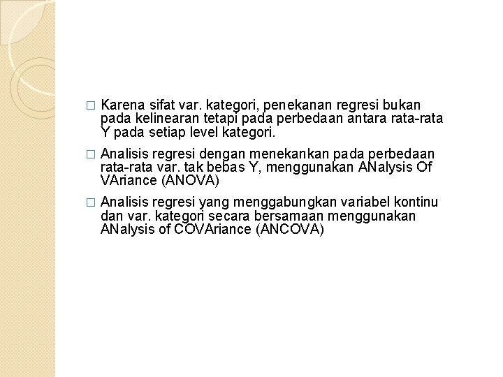 � Karena sifat var. kategori, penekanan regresi bukan pada kelinearan tetapi pada perbedaan antara