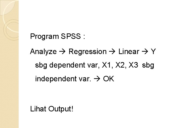 Program SPSS : Analyze Regression Linear Y sbg dependent var, X 1, X 2,