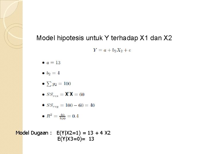 Model hipotesis untuk Y terhadap X 1 dan X 2 Model Dugaan : E(Y|X