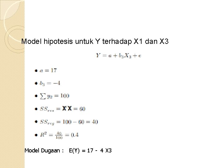 Model hipotesis untuk Y terhadap X 1 dan X 3 Model Dugaan : E(Y)