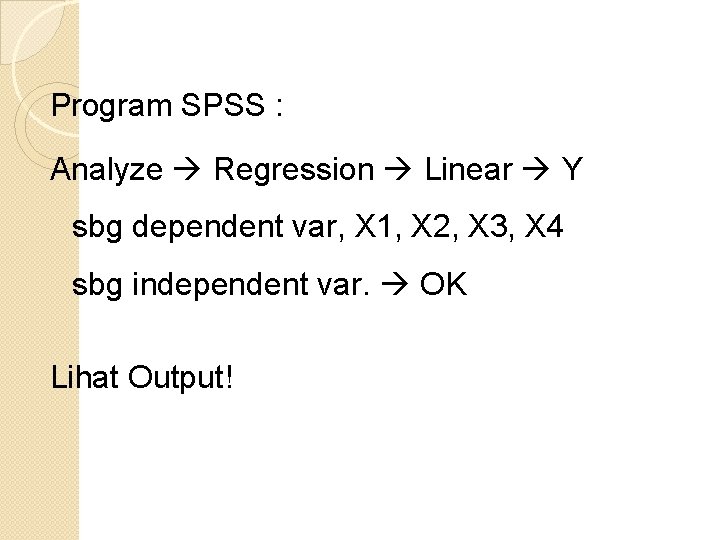 Program SPSS : Analyze Regression Linear Y sbg dependent var, X 1, X 2,