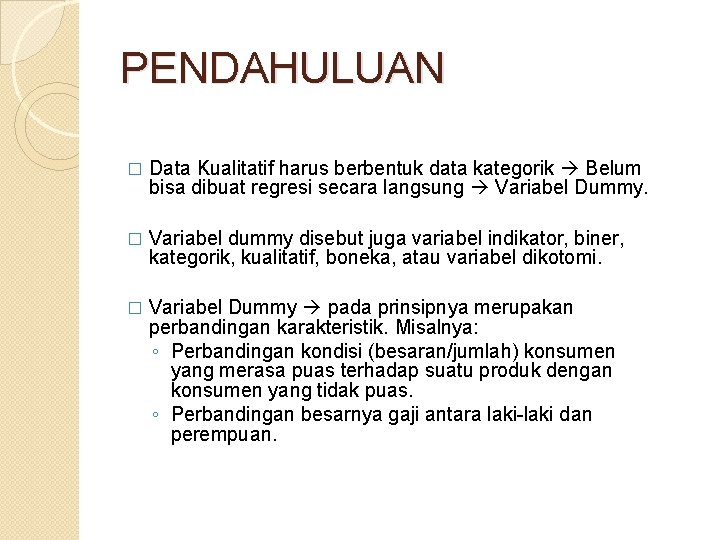 PENDAHULUAN � Data Kualitatif harus berbentuk data kategorik Belum bisa dibuat regresi secara langsung