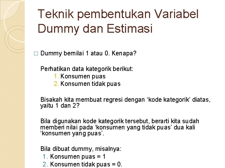 Teknik pembentukan Variabel Dummy dan Estimasi � Dummy bernilai 1 atau 0. Kenapa? Perhatikan