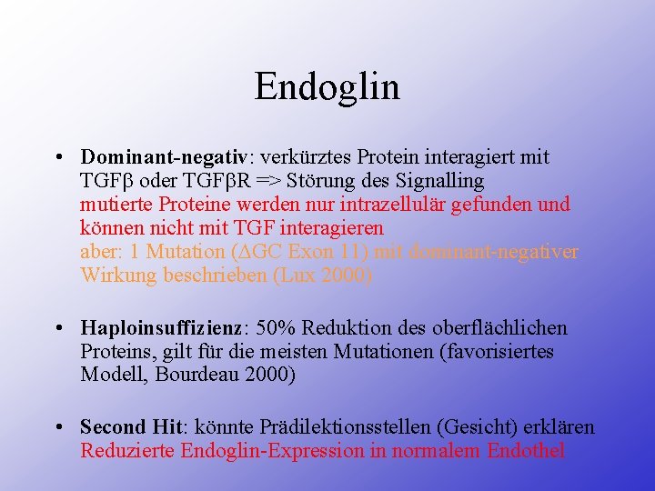 Endoglin • Dominant-negativ: verkürztes Protein interagiert mit TGF oder TGF R => Störung des