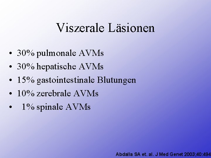 Viszerale Läsionen • • • 30% pulmonale AVMs 30% hepatische AVMs 15% gastointestinale Blutungen