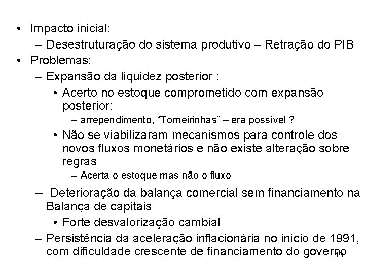  • Impacto inicial: – Desestruturação do sistema produtivo – Retração do PIB •