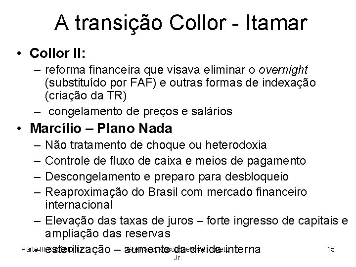 A transição Collor - Itamar • Collor II: – reforma financeira que visava eliminar