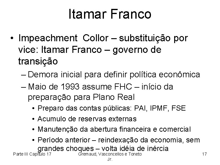 Itamar Franco • Impeachment Collor – substituição por vice: Itamar Franco – governo de