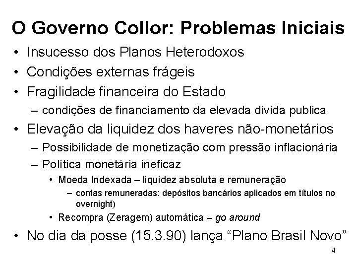 O Governo Collor: Problemas Iniciais • Insucesso dos Planos Heterodoxos • Condições externas frágeis