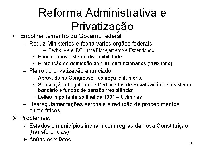 Reforma Administrativa e Privatização • Encolher tamanho do Governo federal – Reduz Ministérios e