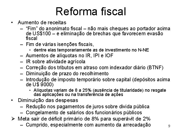 Reforma fiscal • Aumento de receitas – “Fim” do anonimato fiscal – não mais