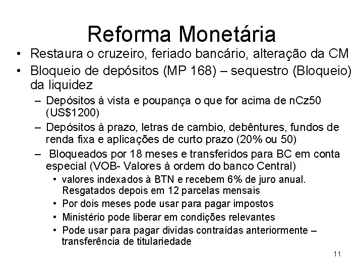 Reforma Monetária • Restaura o cruzeiro, feriado bancário, alteração da CM • Bloqueio de