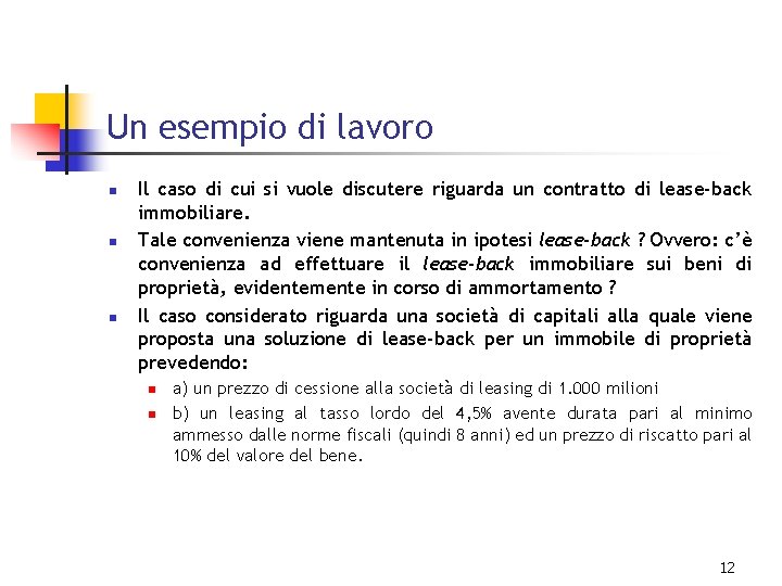 Un esempio di lavoro n n n Il caso di cui si vuole discutere