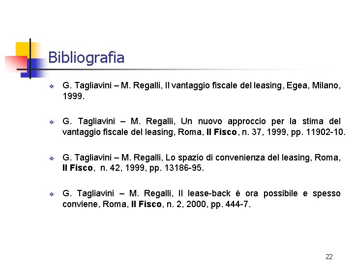 Bibliografia v v G. Tagliavini – M. Regalli, Il vantaggio fiscale del leasing, Egea,