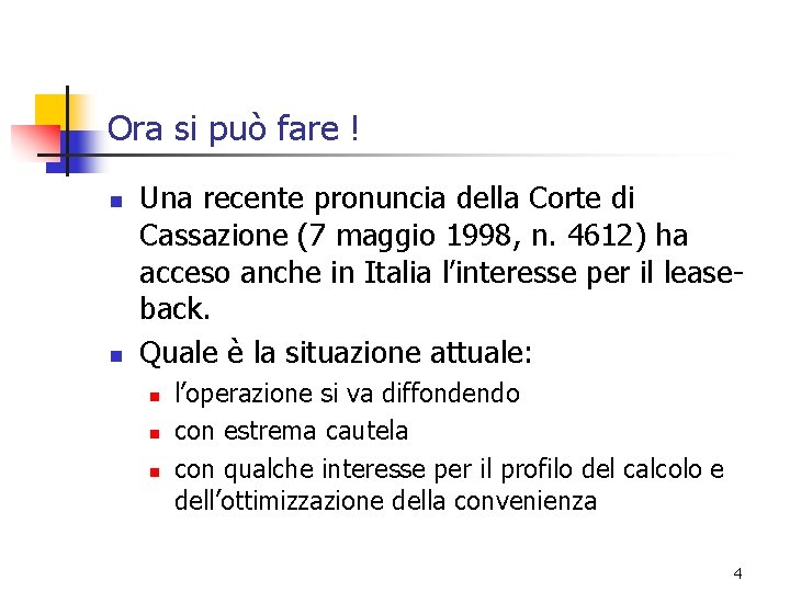 Ora si può fare ! n n Una recente pronuncia della Corte di Cassazione