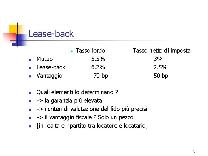 Lease-back n n n n n Mutuo Lease-back Vantaggio Tasso lordo 5, 5% 6,