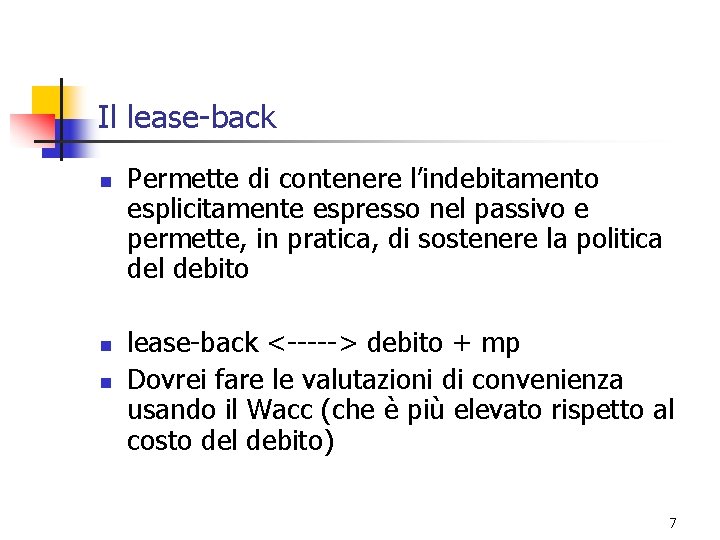 Il lease-back n n n Permette di contenere l’indebitamento esplicitamente espresso nel passivo e