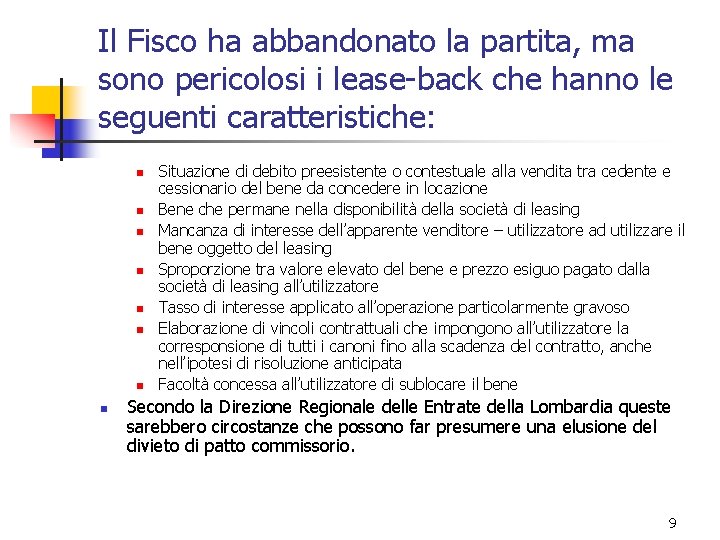 Il Fisco ha abbandonato la partita, ma sono pericolosi i lease-back che hanno le