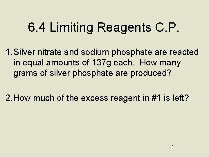 6. 4 Limiting Reagents C. P. 1. Silver nitrate and sodium phosphate are reacted