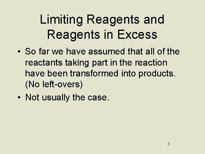 Limiting Reagents and Reagents in Excess • So far we have assumed that all