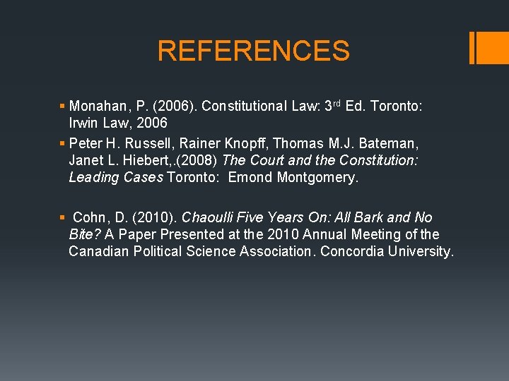 REFERENCES § Monahan, P. (2006). Constitutional Law: 3 rd Ed. Toronto: Irwin Law, 2006