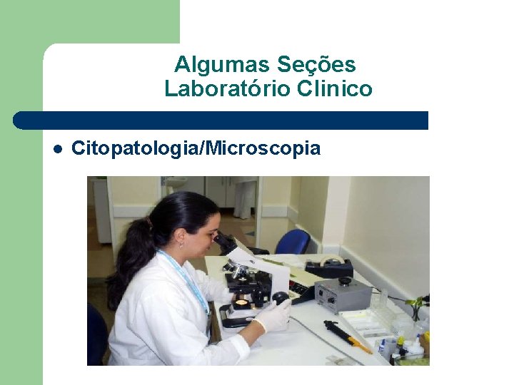 Algumas Seções Laboratório Clinico l Citopatologia/Microscopia 