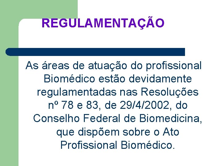 REGULAMENTAÇÃO As áreas de atuação do profissional Biomédico estão devidamente regulamentadas nas Resoluções nº