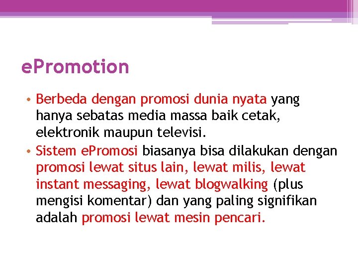 e. Promotion • Berbeda dengan promosi dunia nyata yang hanya sebatas media massa baik