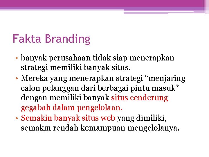 Fakta Branding • banyak perusahaan tidak siap menerapkan strategi memiliki banyak situs. • Mereka