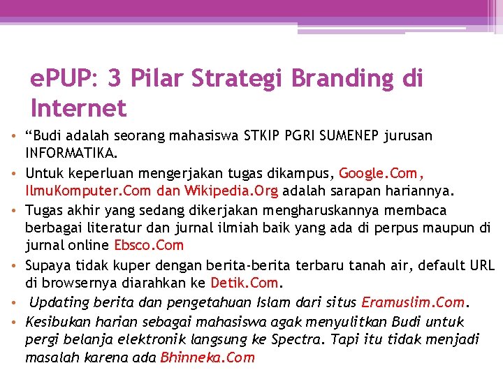 e. PUP: 3 Pilar Strategi Branding di Internet • “Budi adalah seorang mahasiswa STKIP