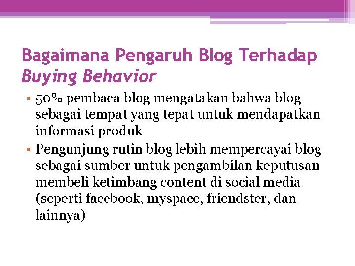 Bagaimana Pengaruh Blog Terhadap Buying Behavior • 50% pembaca blog mengatakan bahwa blog sebagai