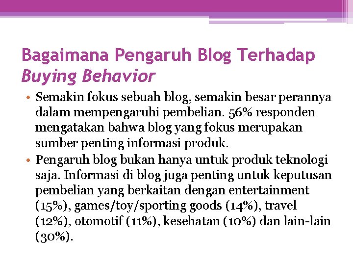 Bagaimana Pengaruh Blog Terhadap Buying Behavior • Semakin fokus sebuah blog, semakin besar perannya