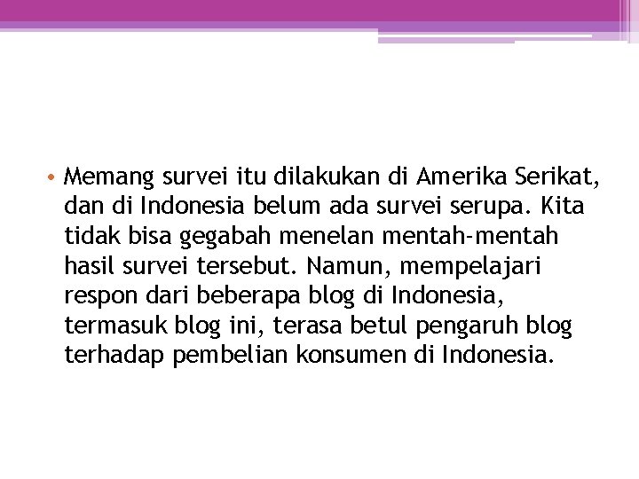  • Memang survei itu dilakukan di Amerika Serikat, dan di Indonesia belum ada