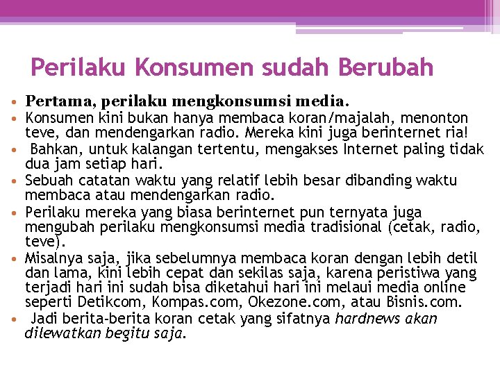 Perilaku Konsumen sudah Berubah • Pertama, perilaku mengkonsumsi media. • Konsumen kini bukan hanya