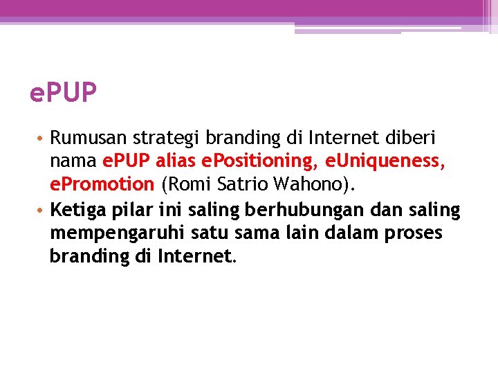 e. PUP • Rumusan strategi branding di Internet diberi nama e. PUP alias e.