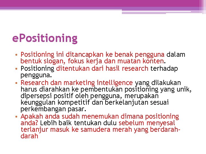 e. Positioning • Positioning ini ditancapkan ke benak pengguna dalam bentuk slogan, fokus kerja