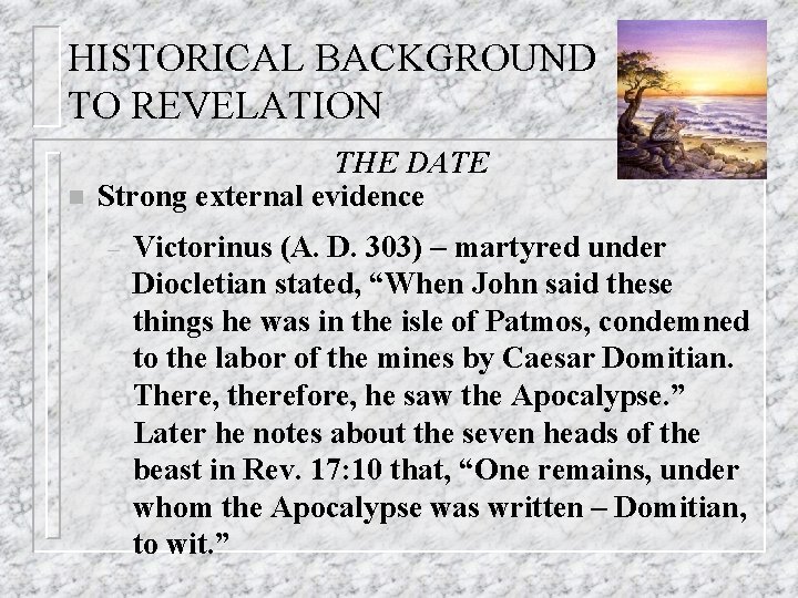 HISTORICAL BACKGROUND TO REVELATION n THE DATE Strong external evidence – Victorinus (A. D.