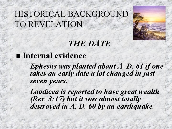 HISTORICAL BACKGROUND TO REVELATION THE DATE n Internal evidence – – Ephesus was planted